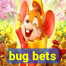 bug bets